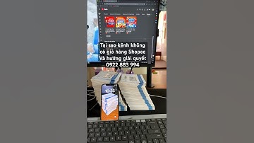 Tại sao kênh YouTube không có giỏ hàng Shopee và hướng giải quyết