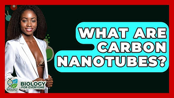What Are Carbon Nanotubes? - Biology For Everyone