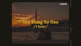♬ 1 hour/ Yêu Đừng Sợ Đau (Lofi Lyrics) - Ngô Lan Hương x meChill