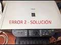 IMPRESORA CANON MP 140 - ERROR 2 - SOLUCIÓN