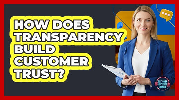How Does Transparency Build Customer Trust?
