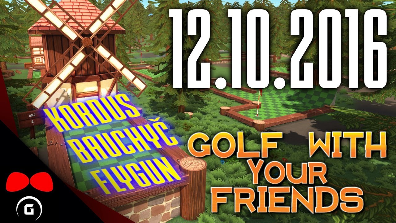 Golf With Your Friends [ Agraelus ] [ BaUcHyČ ] [ FlyGun ] [ Kordus ] 12.10.2016
