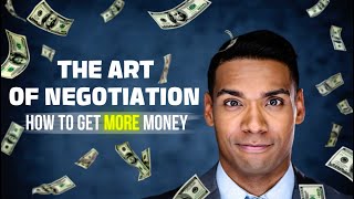 The Art of Negotiation: How to Get MORE Money (Salaries, Purchases, Bills)