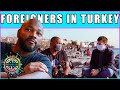 FOREIGNERS LIVING IN TURKEY | Why Foreigners Are Moving To Istanbul | Pros and Cons of Turkey 2021