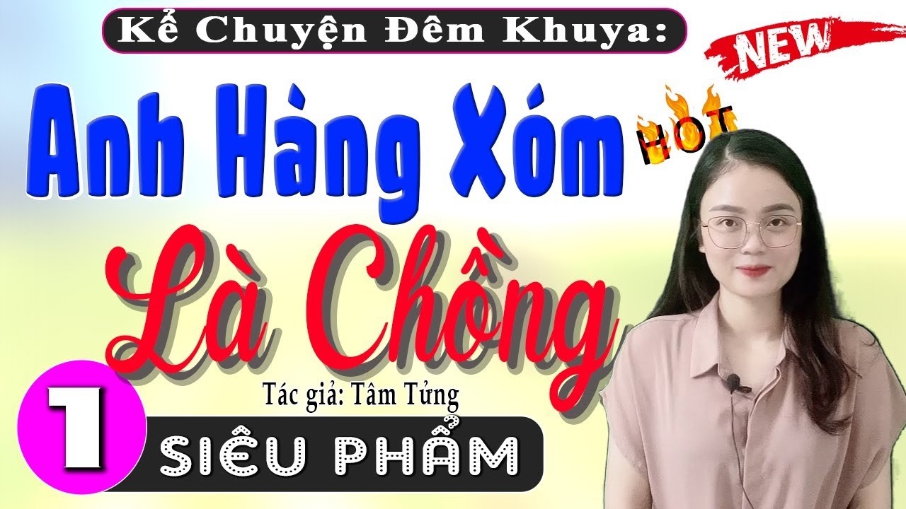 Hãy nghe thử 1 lần - ANH HÀNG XÓM LÀ CHỒNG - Tiểu thuyết hiện thực hôn nhân 2026