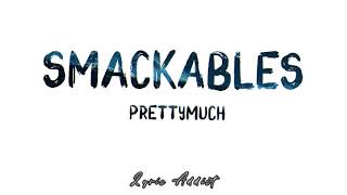 PrettyMuch  - Smackables (lyrics video)