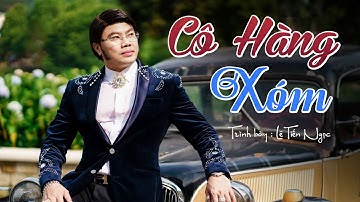 CÔ HÀNG XÓM I Ca sĩ Lê Tiến Ngọc (Ca khúc Bolero Hay Nhất)