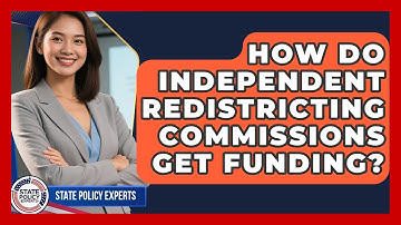 How Do Independent Redistricting Commissions Get Funding? - State Policy Experts