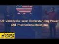 US Venezuela Issue |Understanding power and International relations
