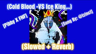 Cold Blood // Slowed + Reverb [VS Corrupted Ice King] [Pibby X FNF] (Song By: @IZincI)