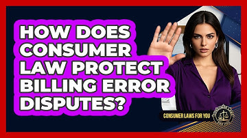 How Does Consumer Law Protect Billing Error Disputes? - Consumer Laws For You
