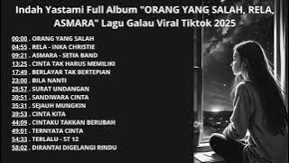 Indah Yastami Full Album 'ORANG YANG SALAH, RELA, ASMARA' Lagu Galau Viral Tiktok 2025