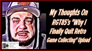 My Thoughts On RGT85's "Why I Finally Quit Retro Game Collecting" Upload