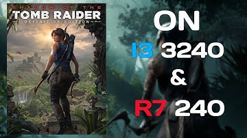 Shadow Of The Tomb Raider Definitive Edition On Intel Core I3 3240 & AMD Radeon R7 240 FPS TEST