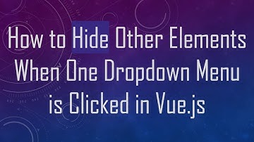 How to Hide Other Elements When One Dropdown Menu is Clicked in Vue.js