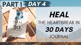 HEAL THE HEARTBREAK IN 30 DAYS - PART 1 DAY 4