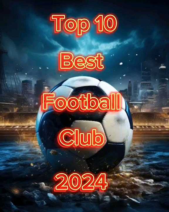 top-10-best-football-club-in-2024-viral-top10-india-asmr
