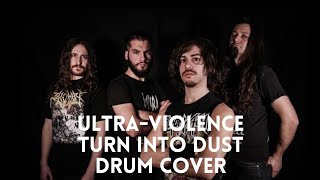 Ultra-Violence - Turn Into Dust - Drum Cover