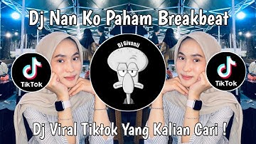 DJ NAN KO PAHAM BREAKBEAT VIRAL TIKTOK TERBARU 2025 YANG KALIAN CARI !