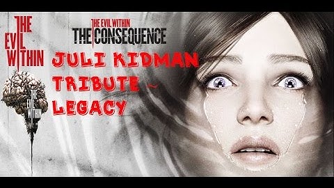 The Evil Within -The Consequence Juli Kidman Tribute ~ Legacy