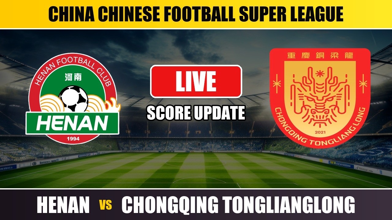 Henan vs Chongqing Tonglianglong ภาพถ่ายทอดสดฟุตบอล