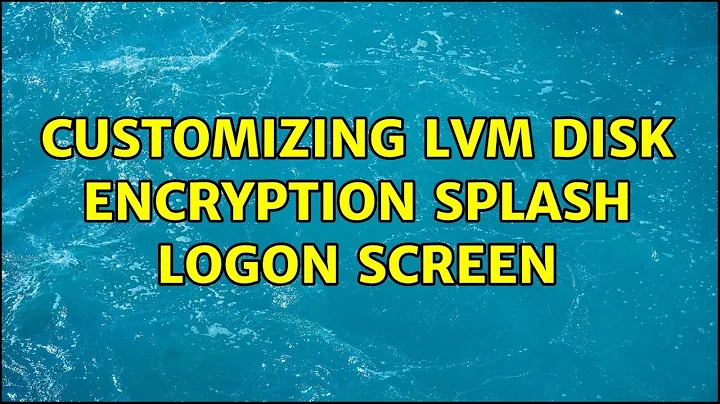 Customizing LVM disk encryption splash logon screen