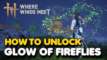 How To Unlock The Glow of Fireflies Skill In Where Winds Meet (Mystic Skill)