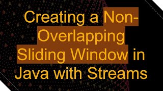 Creating a Non-Overlapping Sliding Window in Java with Streams