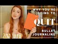 Youre going to quit bullet journaling and im going to tell you why