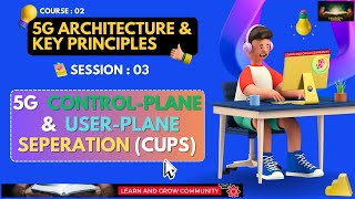 #03 ~ Why we need 5G Control Plane & User Plane Separation (CUPS) in 5G Architecture | Course 02 #5g