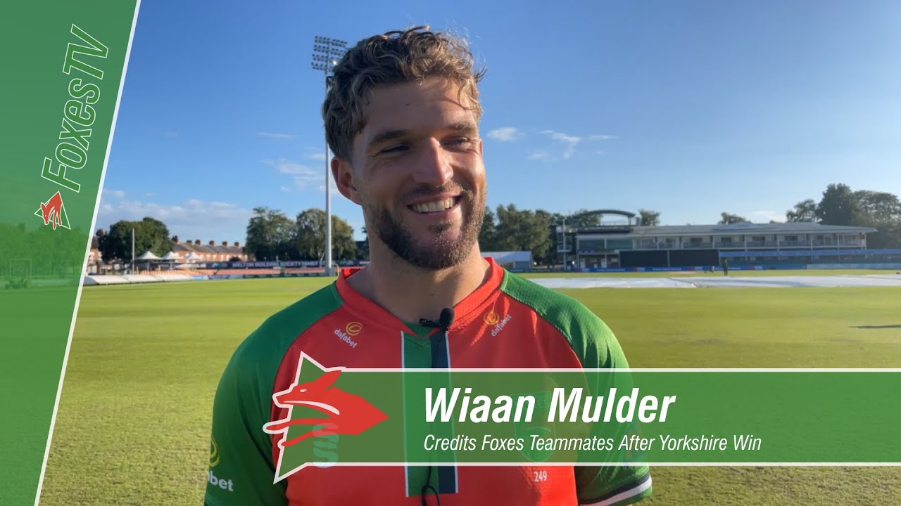 Wiaan Mulder Credits Foxes Teammates After Yorkshire Win