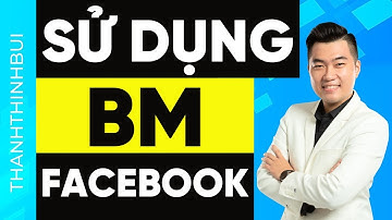 BM Facebook là gì và Cách sử dụng tài khoản BM Facebook chi tiết