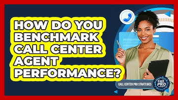 How Do You Benchmark Call Center Agent Performance?