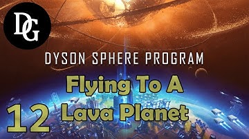 FLYING TO A LAVA PLANET! - Dyson Sphere Program - Let