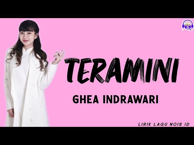 TERAMINI - GHEA INDRAWARI | LIRIK LAGU class=