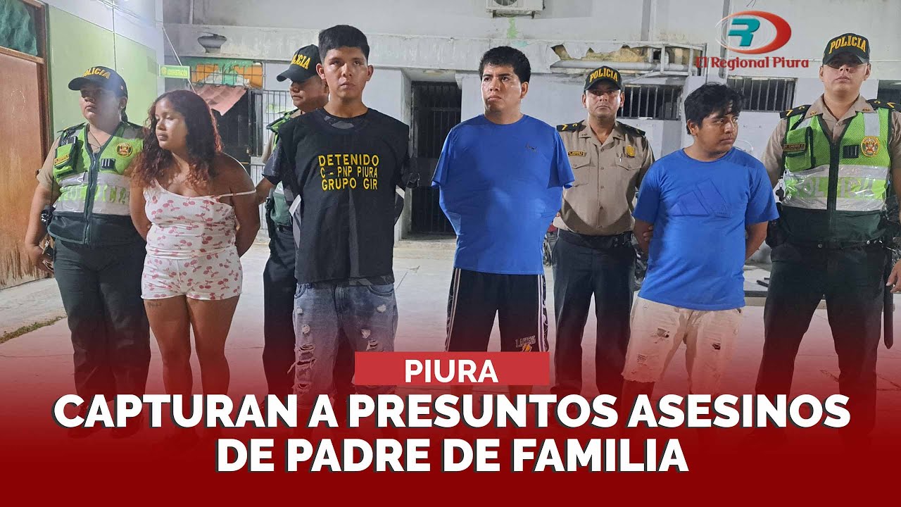 Piura: en rápida acción policial capturan a presuntos asesinos de padre ...