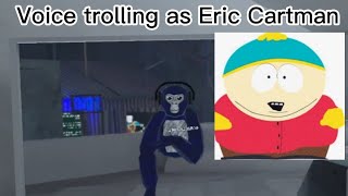 Voice trolling as Eric Cartman from southpark. {GorillaTag}