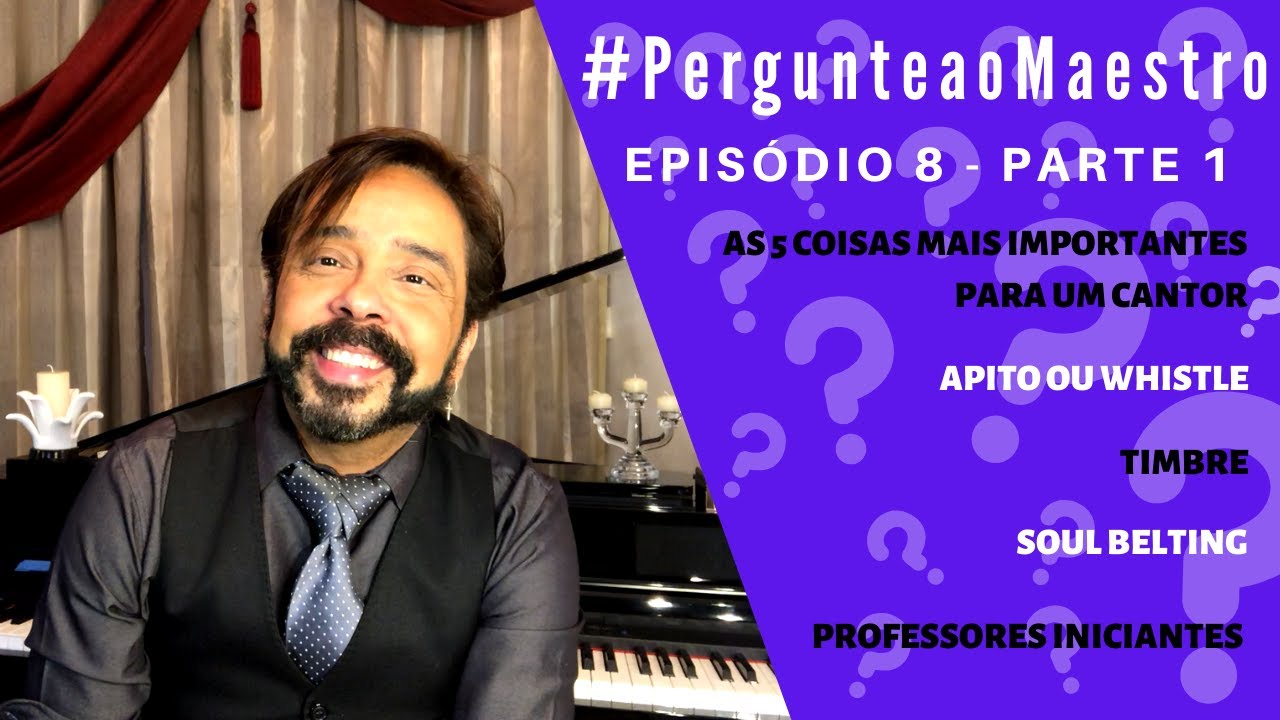 EP 08 #PergunteaoMaestro - PT1: As 5 coisas mais importantes para o cantor, Soul, Whistle, Timbre...