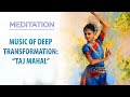  music of deep transformation taj mahal  sound healing meditation music spiritual channel