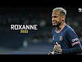 Neymar jr  roxanne  arizona zervas  skills  tricks  goals  psg 