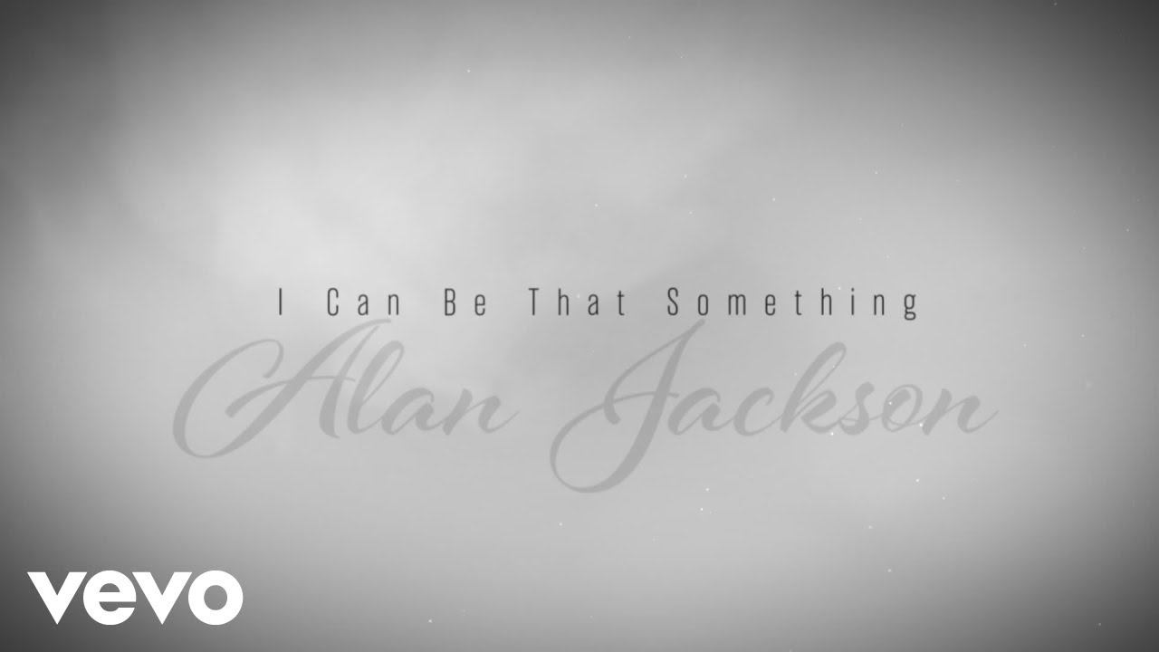 Alan Jackson - I Can Be That Something (Official Lyric Video) Alan Jackson - I Can Be That Something (Official Lyric Video)