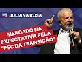 Mercado na expectativa pela divulgação da “PEC da Transição” l Juliana Rosa