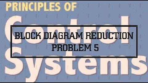 CONTROL SYSTEM - BLOCK DIAGRAM REDUCTION PROBLEM 5- LECTURE 11