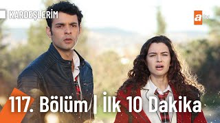 Kardeşlerim 117. Bölüm İlk 10. Dakika