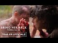 BRING HER BACK - TORNA DA ME | Dal 30 luglio al cinema - Trailer Ufficiale