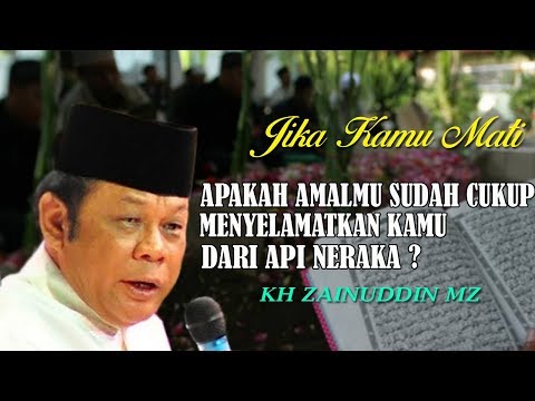 jika-kamu-mati-apa-amalmu-sudah-cukup-menyelamatkan-dari-api-neraka---kh-zainuddin-mz