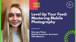 Level Up Your Feed: Mastering Mobile Photography - How To Take Great Photos Using Your Mobile Phone