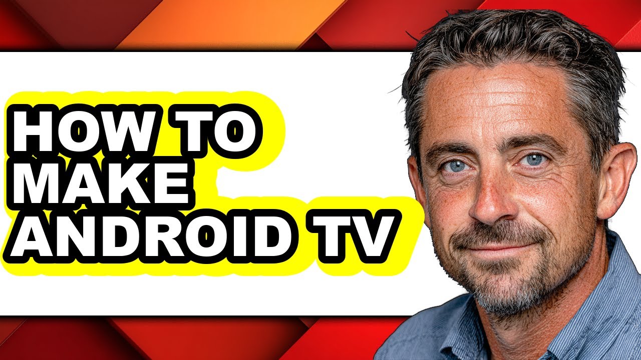 How to Make Android Tv - Easy Guide