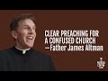 199: Clear Preaching For a Confused Church—Fr. James Altman