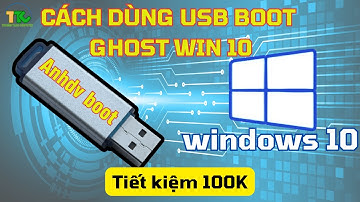 Cách Sử Dụng USB Anhdv Boot Để Ghost Win 10 Hoàn Chỉnh